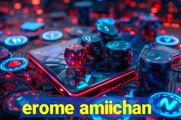 erome amiichan